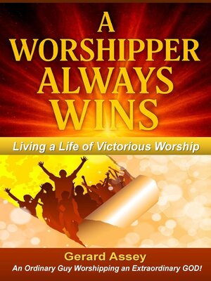 cover image of A Worshipper Always Wins   Living a Life of Victorious Worship
